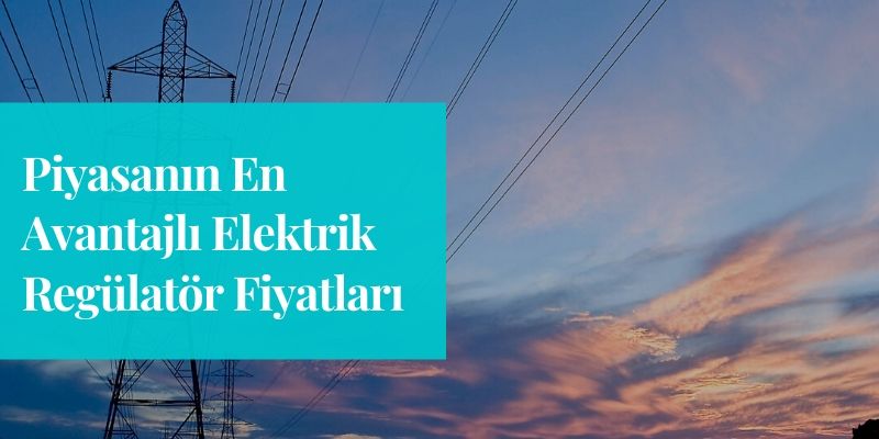 avantajli-elektrik-regulator-fiyatlari