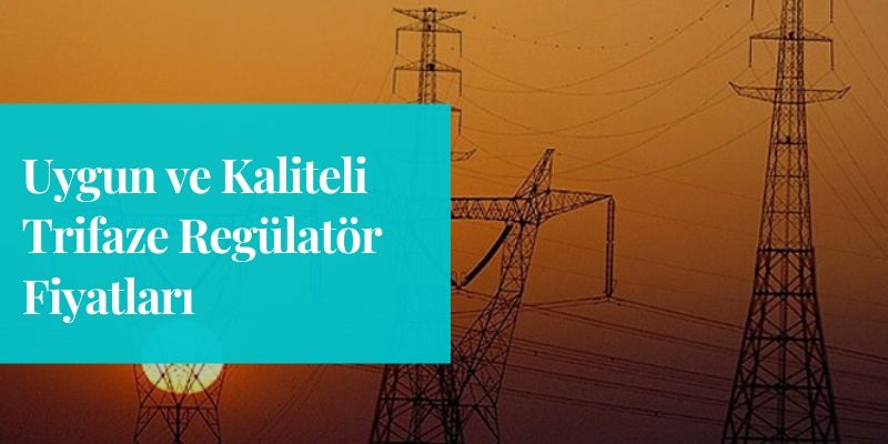 uygun-ve-kaliteli-trifaze-regulator-fiyatlari
