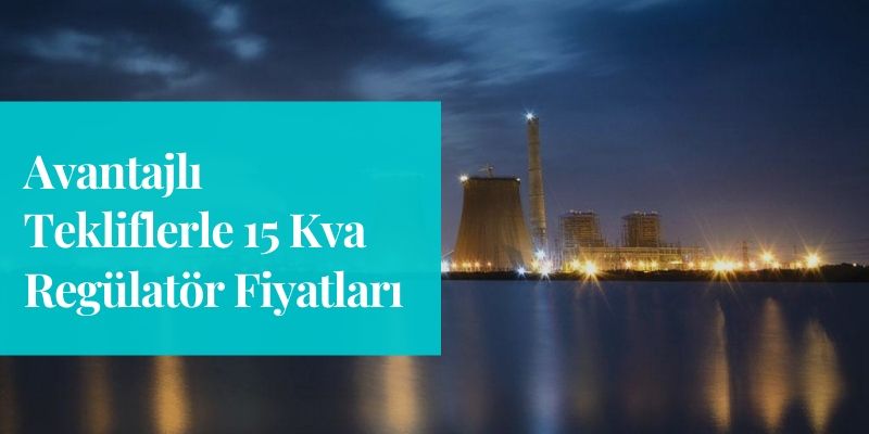 avantajlitekliflerle15kvaregulatorfiyatlari