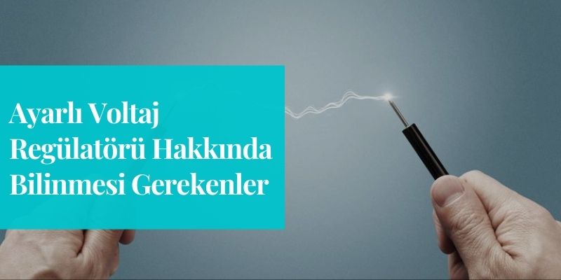 ayarli-voltaj-regulatoru-hakkinda-bilinmesi-gerekenler