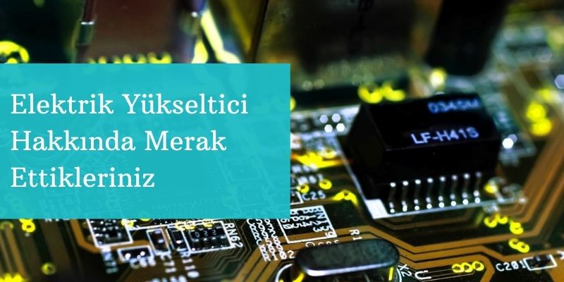 Elektrik-Yükseltici-Hakkında-Merak-Ettikleriniz